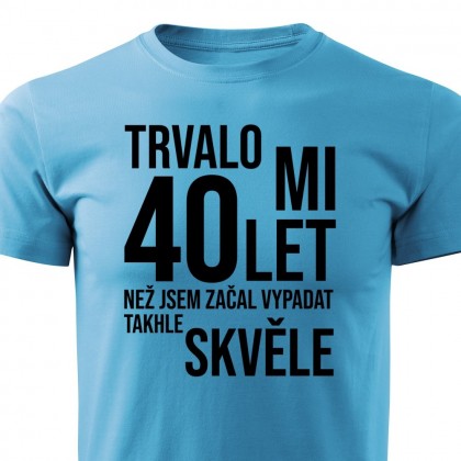 Pánské tričko Trvalo mi XY let, než jsem začal vypadat takhle skvěle